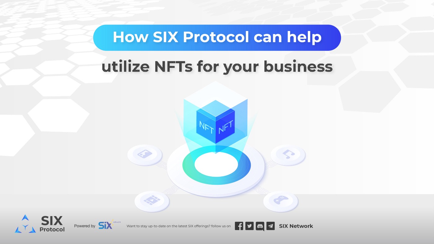 The rise of NFTs for Business Development: How SIX Protocol can help utilize NFTs for your business