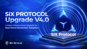 SIX Protocol Officially Upgrades to Version 4.0 Enhancing Core Performance and Enabling Enterprise-Grade Capabilities