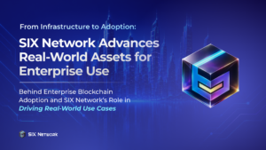 SIX Network Advances Blockchain Adoption Through Real-World Enterprise Use